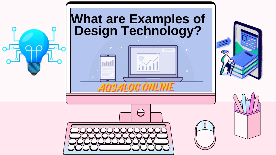 What are Examples of Design Technology