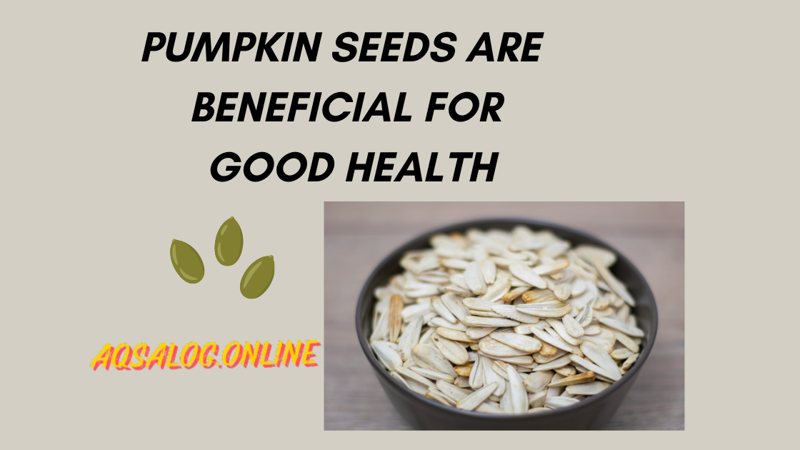 Pumpkin Seeds are beneficial for good health